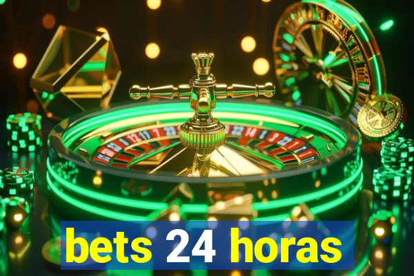 bets 24 horas